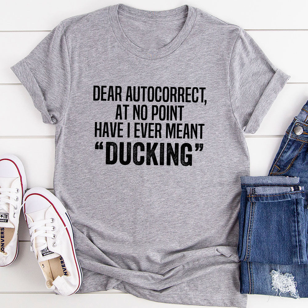 Dear Autocorrect T-Shit T-Shirt